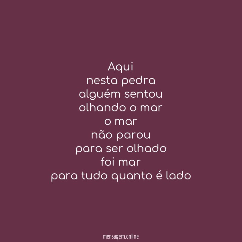 Aqui
nesta pedra
alguém sentou
olhando o mar