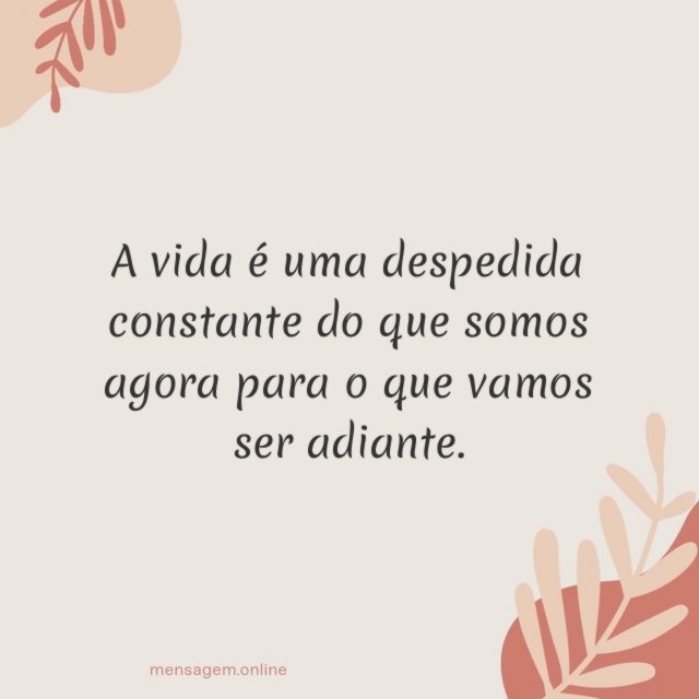 A vida é uma despedida constante