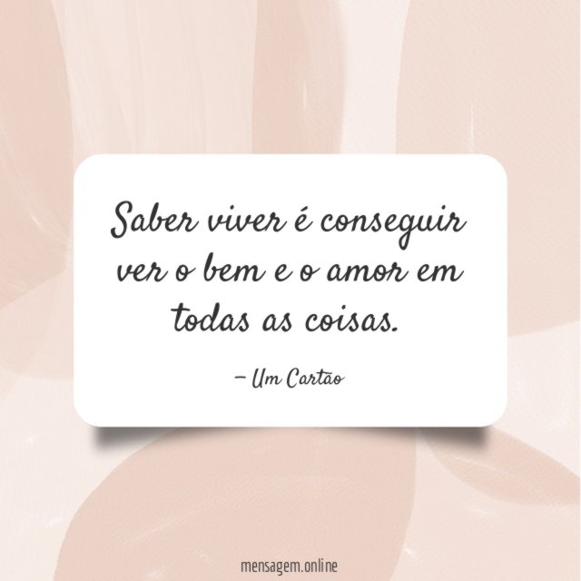 Saber viver é conseguir ver o bem