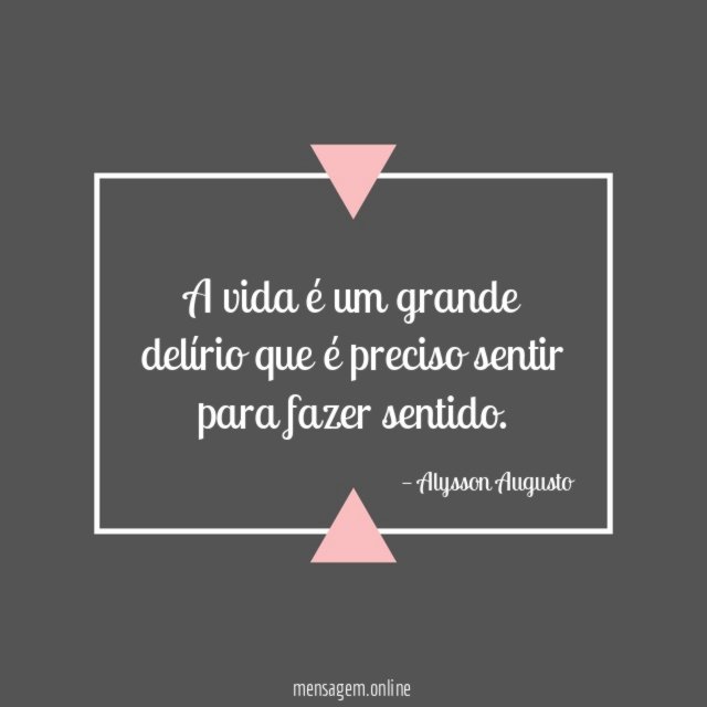 A vida é um grande delírio