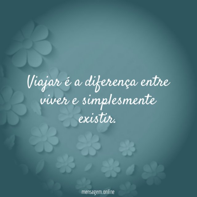 Viajar é a diferença entre viver