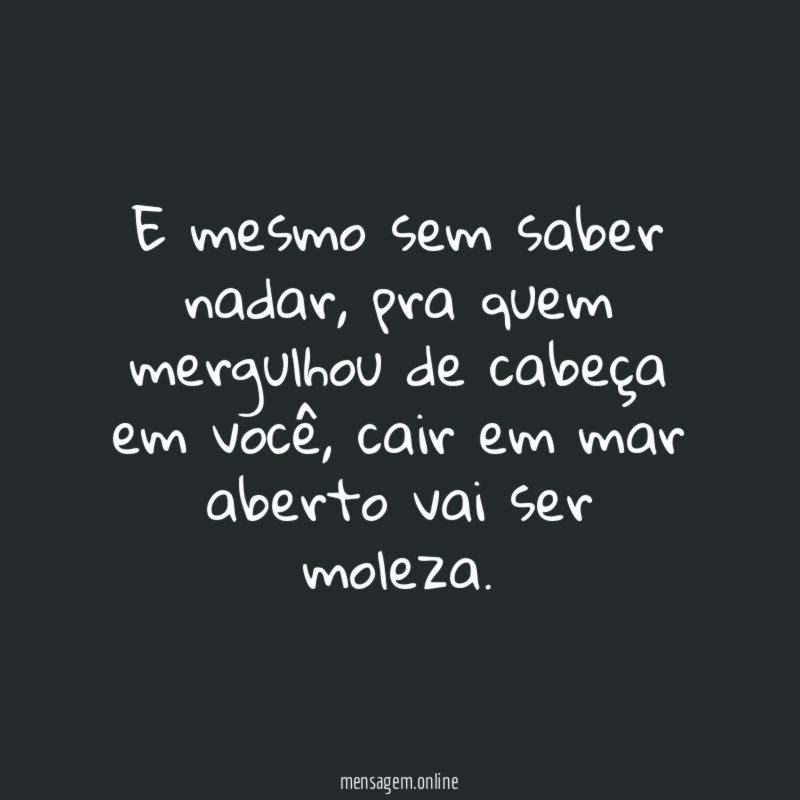 E mesmo sem saber nadar