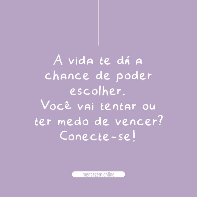 A vida te dá a chance