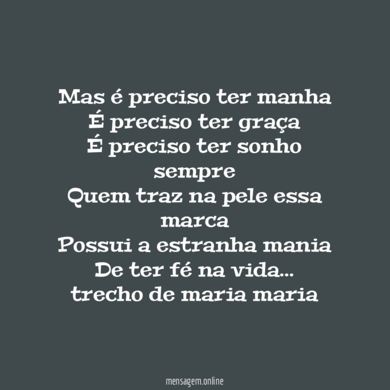 Mas é preciso ter manha É preciso ter graça É
