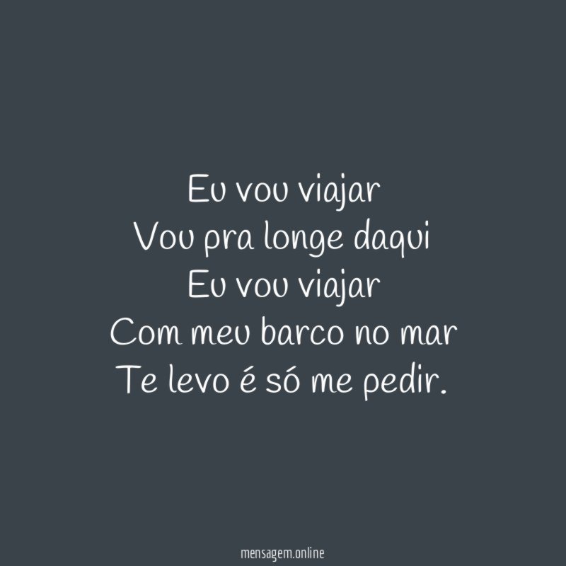 Eu vou viajar Vou pra longe daqui Eu vou viajar Com