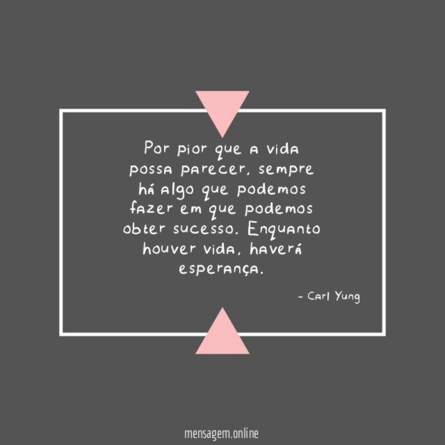 Por pior que a vida possa parecer