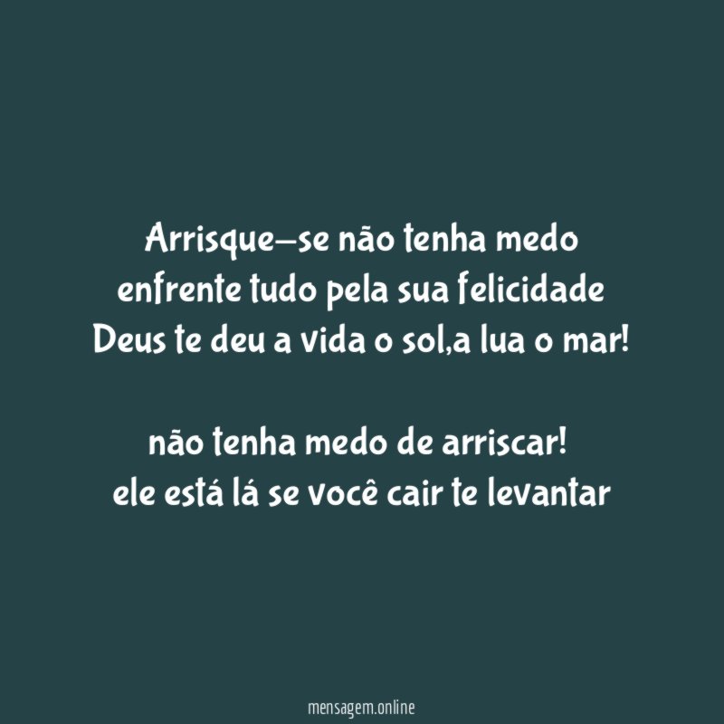 Arrisque-se não tenha medo enfrente tudo pela sua