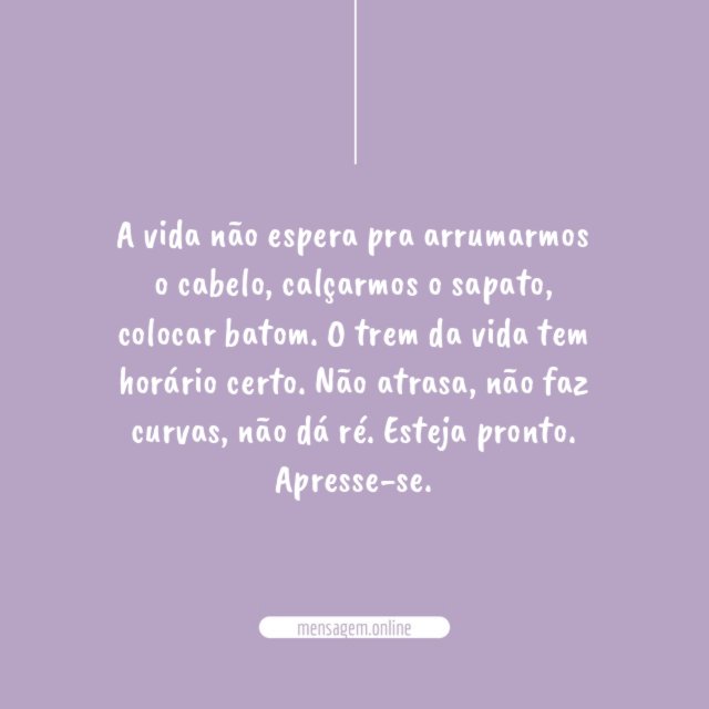 A vida não espera pra arrumarmos