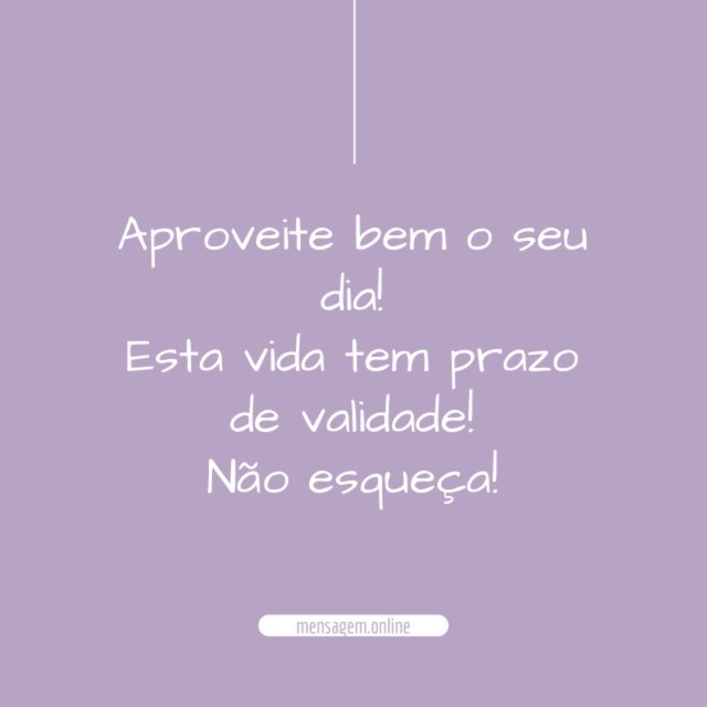 Aproveite bem o seu dia