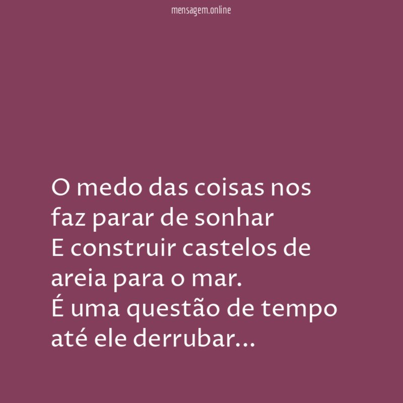 O medo das coisas nos faz parar de
