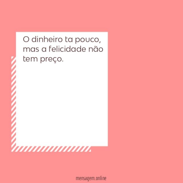 O dinheiro ta pouco