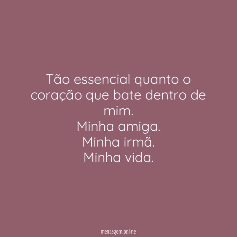 Tão essencial quanto o coração que bate dentro de mim