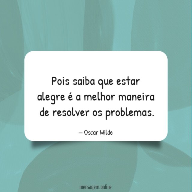 Pois saiba que estar alegre