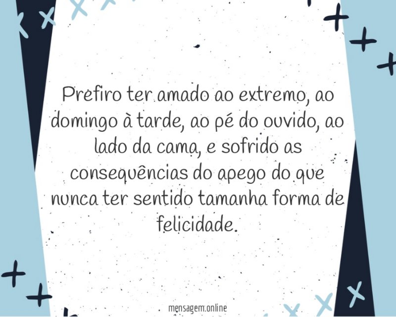 Prefiro ter amado ao extremo