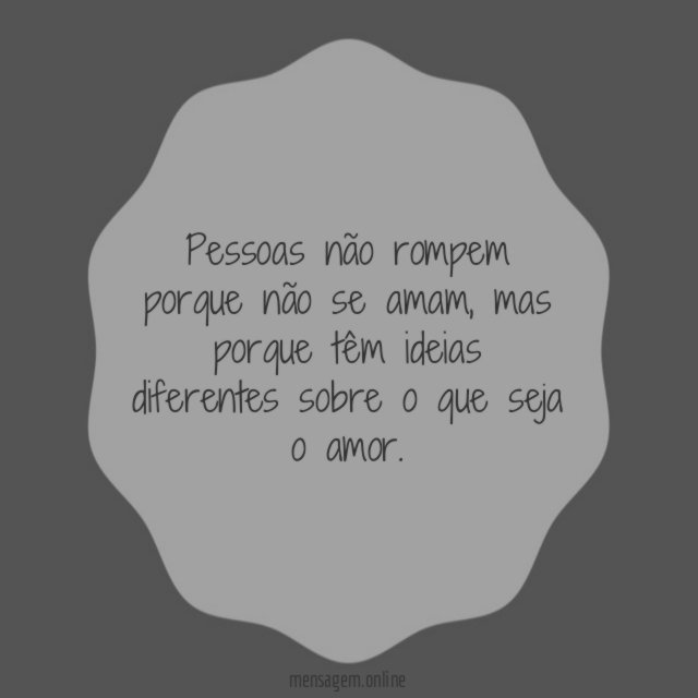 Pessoas não rompem porque