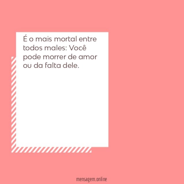 É o mais mortal entre todos males