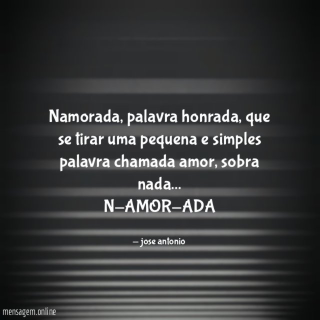 Namorada, palavra honrada, que se tirar uma pequena e simples palavra chamada amor, sobra nada…