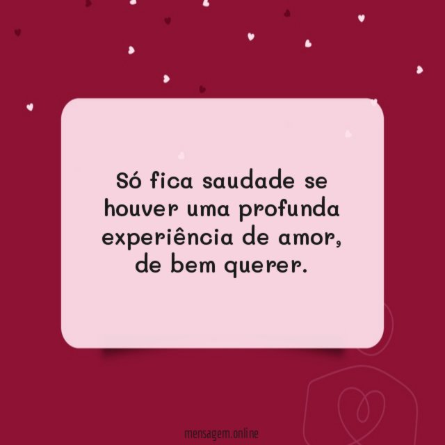 Só fica saudade se