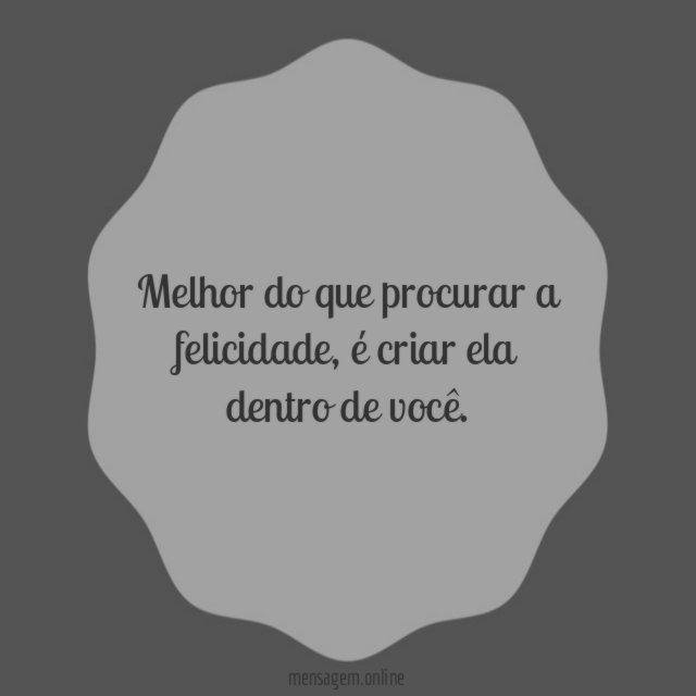 É criar ela dentro de você