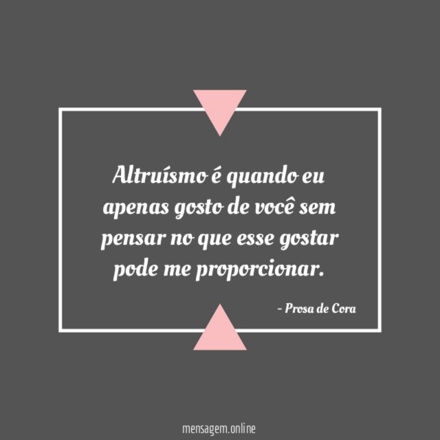 Altruísmo é quando eu