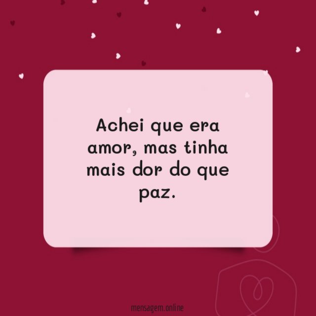 Tinha mais dor do que paz