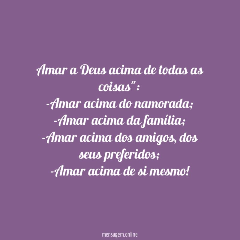 Amar a Deus acima de todas as coisas"