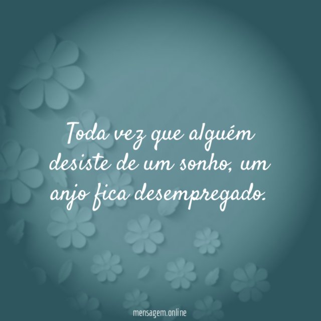 Toda vez que alguém desiste
