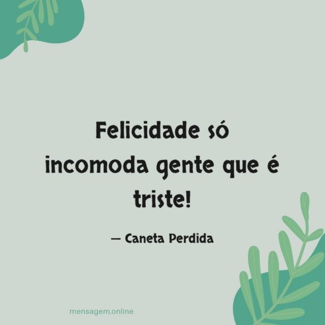 Felicidade só incomoda