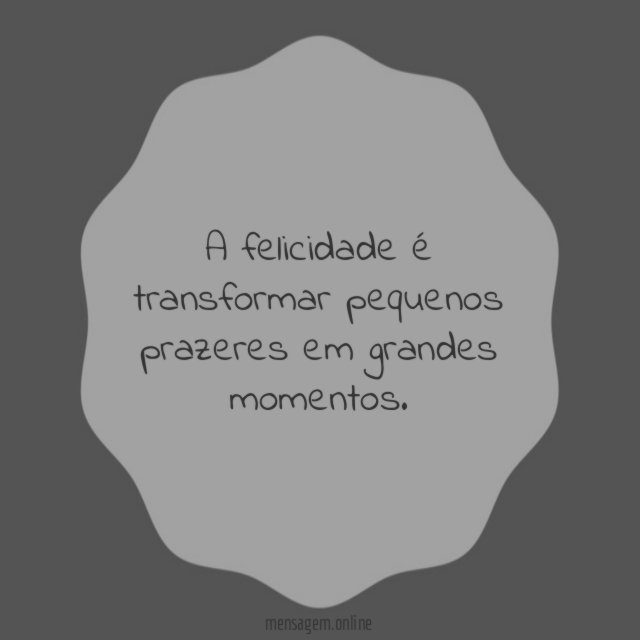 A felicidade é transformar
