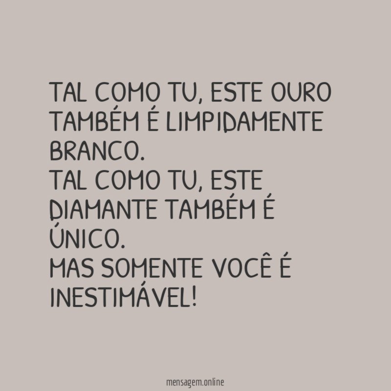 Tal como tu, este ouro também é limpidamente branco.
Tal como tu, este diamante também é único.