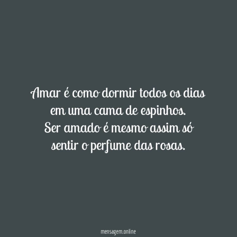 Amar é como dormir todos os dias em uma cama de espinhos.