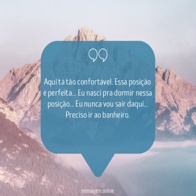 Aqui tá tão confortável