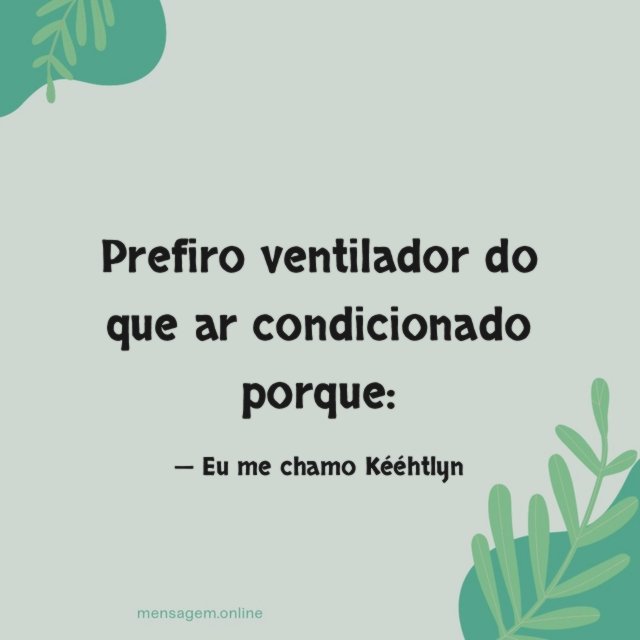 Prefiro ventilador do que ar