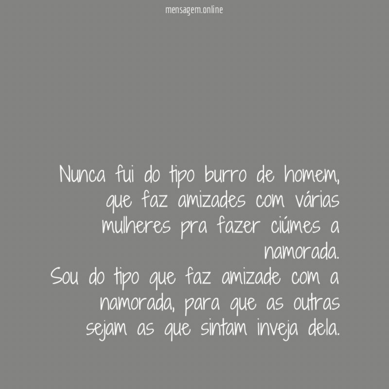 Nunca fui do tipo burro de homem