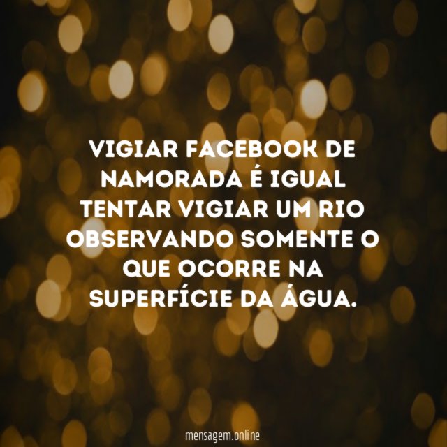 Vigiar Facebook de namorada é igual tentar vigiar