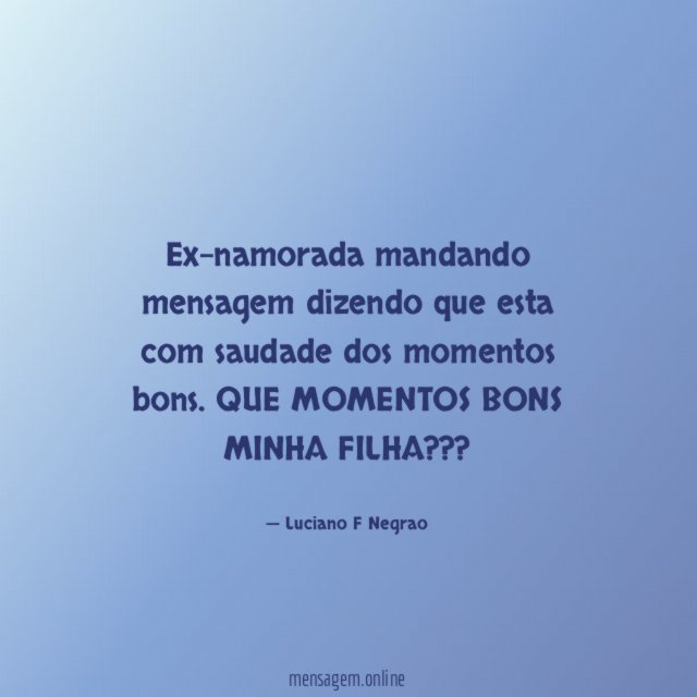 Ex-namorada mandando mensagem dizendo que esta com saudade dos momentos bons