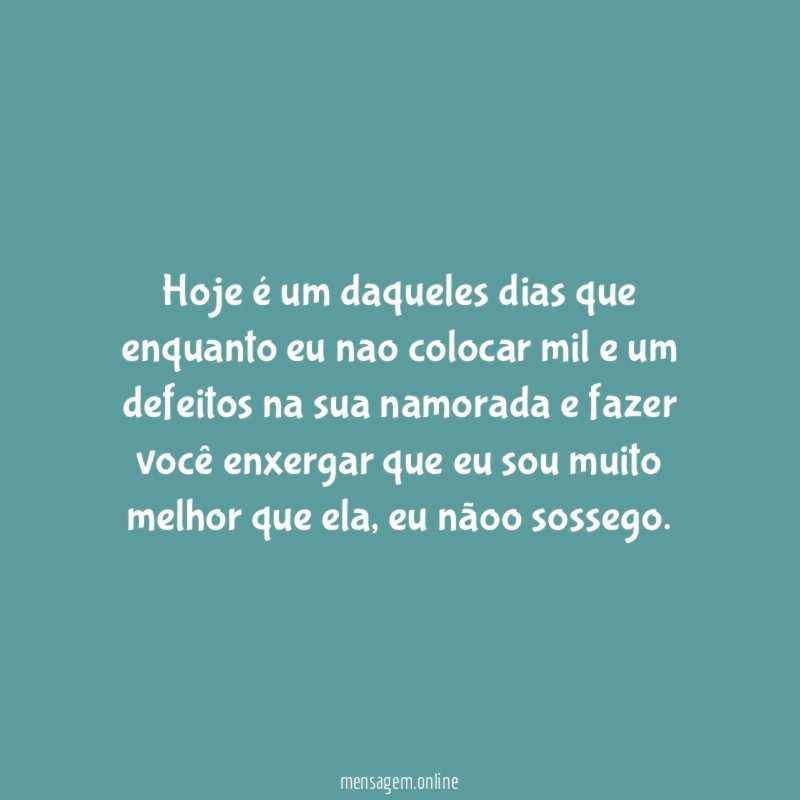 Hoje é um daqueles dias que enquanto eu