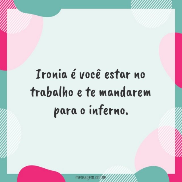 Ironia é você estar
