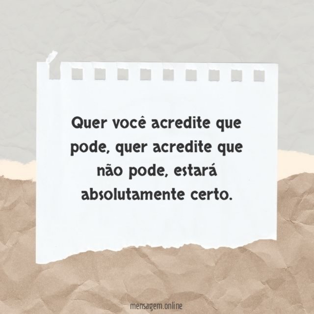 Quer você acredite que pode