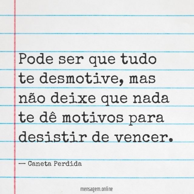 Pode ser que tudo te desmotive