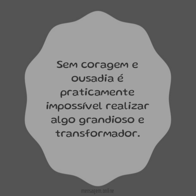 Sem coragem e ousadia
