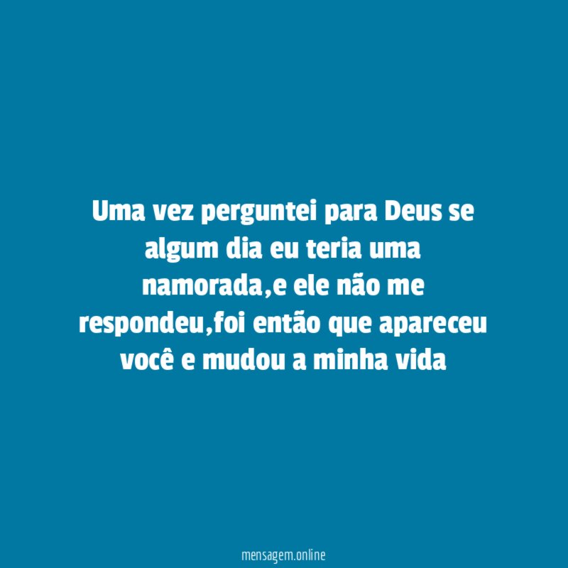 Uma vez perguntei para Deus se algum dia eu teria uma namorada