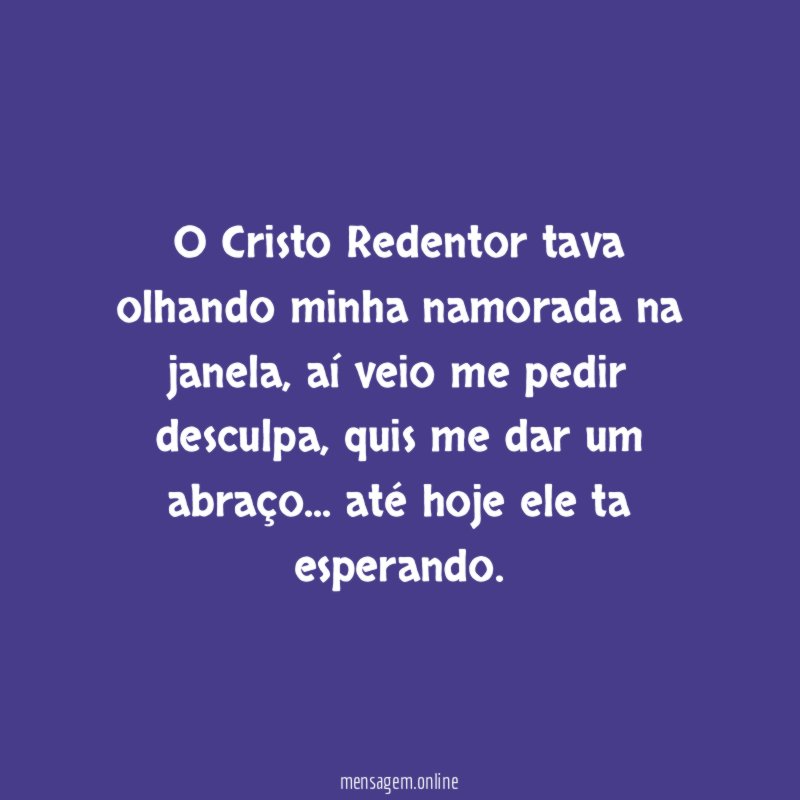 O Cristo Redentor tava olhando minha namorada na janela