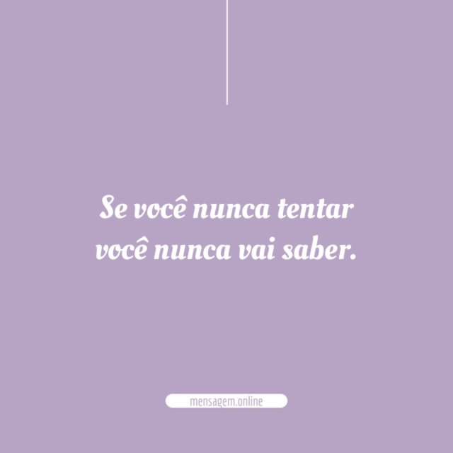 Se você nunca tentar