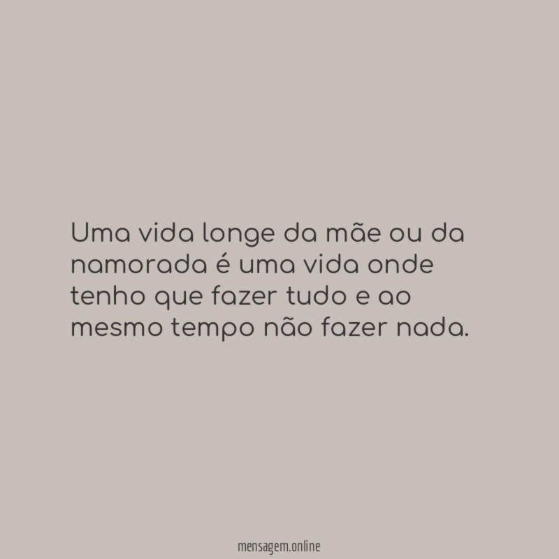 Uma vida longe da mãe ou da namorada