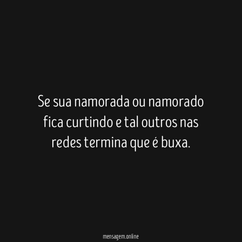 Se sua namorada ou namorado fica curtindo