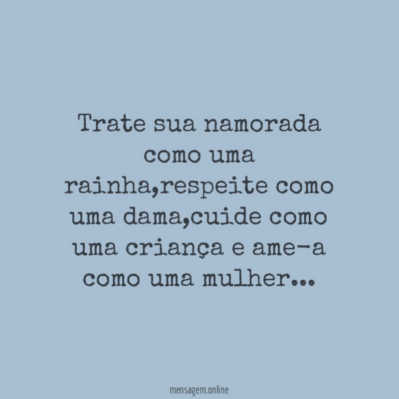trate sua namorada como uma rainha