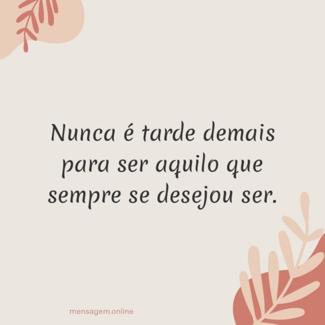 Nunca é tarde demais