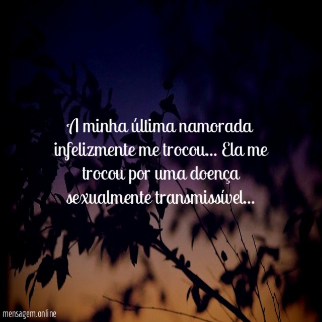 A minha última namorada infelizmente me trocou