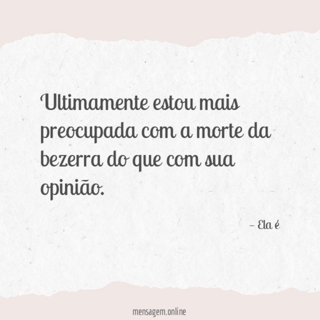 Ultimamente estou mais preocupada